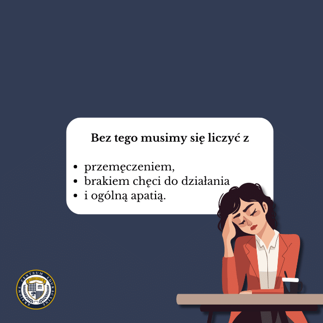 Granatowe tło, grafika zmęczonej kobiety siedzącej przy biurku i napis na środku: Bez tego musimy się liczyć z:przemęczeniem, brakiem chęci do działania i ogólną apatią.