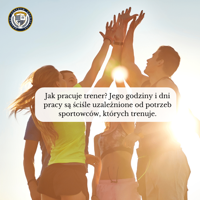 Zdjęcie ekipy ludzi przybijającej piątki w powietrzu i napis na środku: Jak pracuje trener? Jego godziny i dni pracy są ściśle uzależnione od potrzeb sportowców, których trenuje. Temat: Trener Przygotowania Motorycznego