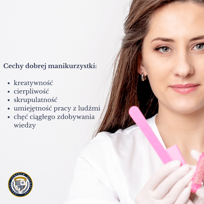 Zdjęcie stylistki paznokci trzymające akcesoria do manicure. Napis obok: Cechy dobrej manikurzystki: kreatywność cierpliwość skrupulatność umiejętność pracy z ludźmi chęć ciągłego zdobywania wiedzy