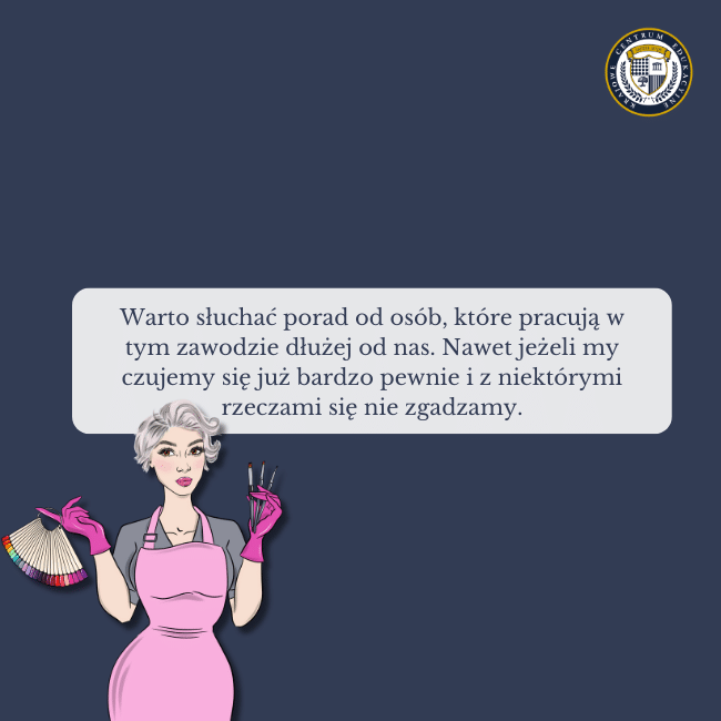 Granatowe tło i grafika stylistki paznokci oraz napis na środku: Warto słuchać porad od osób, które pracują w tym zawodzie dłużej od nas. Nawet jeżeli my czujemy się już bardzo pewnie i z niektórymi rzeczami się nie zgadzamy.