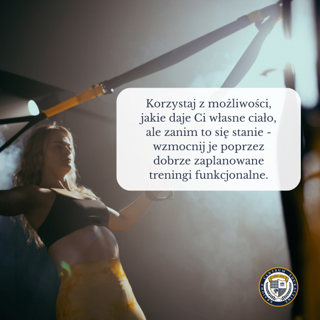 Kobieta ćwicząca siłowo na linach i napis: Korzystaj z możliwości, jakie daje Ci własne ciało, ale zanim to się stanie - wzmocnij je poprzez dobrze zaplanowane treningi funkcjonalne.