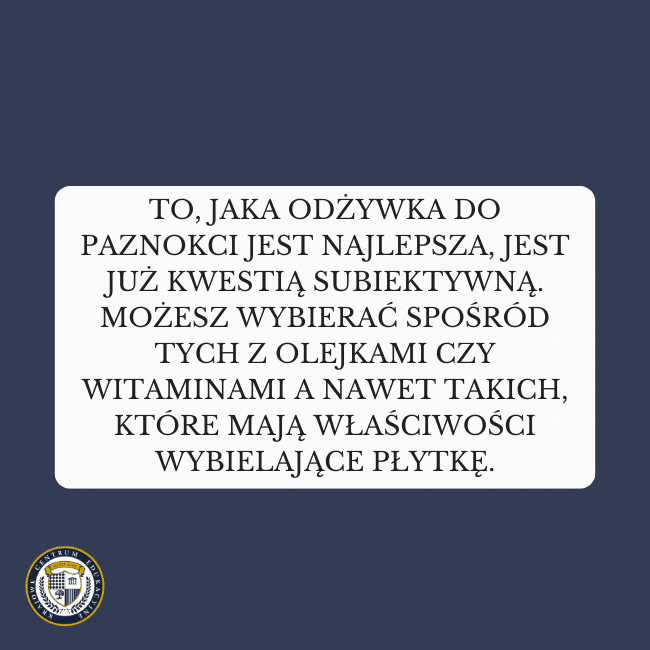 Granatowe tło i napis na środku: To, jaka odżywka do paznokci jest najlepsza, jest już kwestią subiektywną. Możesz wybierać spośród tych z olejkami czy witaminami a nawet takich, które mają właściwości wybielające płytkę.