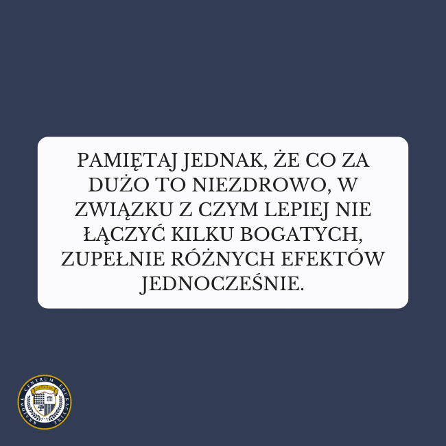 Granatowe tło i napis na środku: Pamiętaj jednak, że co za dużo to niezdrowo, w związku z czym lepiej nie łączyć kilku bogatych, zupełnie różnych efektów jednocześnie.