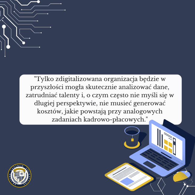 Granatowe tło, grafika laptopa na dole i napis na środku: "Tylko zdigitalizowana organizacja będzie w przyszłości mogła skutecznie analizować dane, zatrudniać talenty i, o czym często nie myśli się w długiej perspektywie, nie musieć generować kosztów, jakie powstają przy analogowych zadaniach kadrowo-płacowych." Grafika nawiązuje do tematu szkolenie kadry i płace.