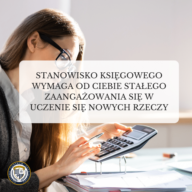 Grafika kobiety obliczającej coś na kalkulatorze i napis: Stanowisko księgowego wymaga od ciebie stałego zaangażowania się w uczenie się nowych rzeczy.