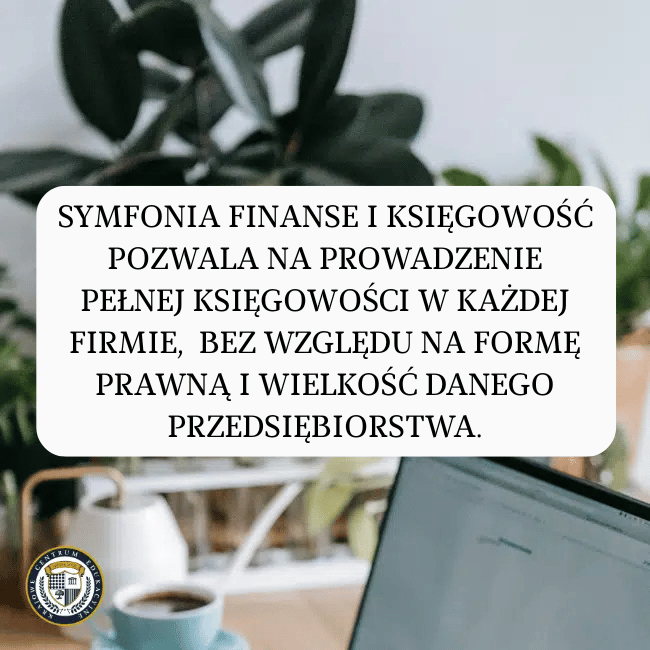 tekst: "Symfonia Finanse i Księgowość pozwala na prowadzenie pełnej księgowości w każdej firmie, bez względu na formę prawną i wielkość danego przedsiębiorstwa." na tle roślin i biurka z laptopem.