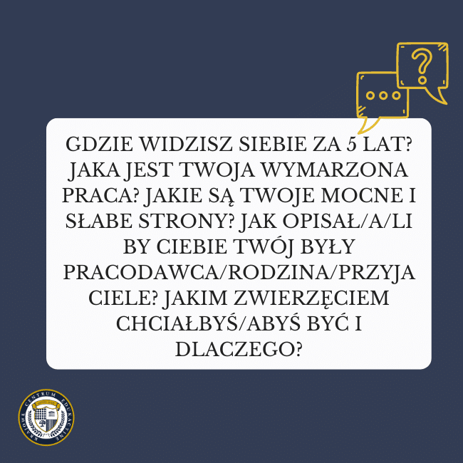 Granatowe tło i napis na środku wskazujący na najczęściej słyszane pytania podczas rozmowy rekrutacyjnej: Gdzie widzisz siebie za 5 lat? Jaka jest twoja wymarzona praca? Jakie są twoje mocne i słabe strony? Jak opisał/a/li by ciebie twój były pracodawca/rodzina/przyjaciele? Jakim zwierzęciem chciałbyś/abyś być i dlaczego?