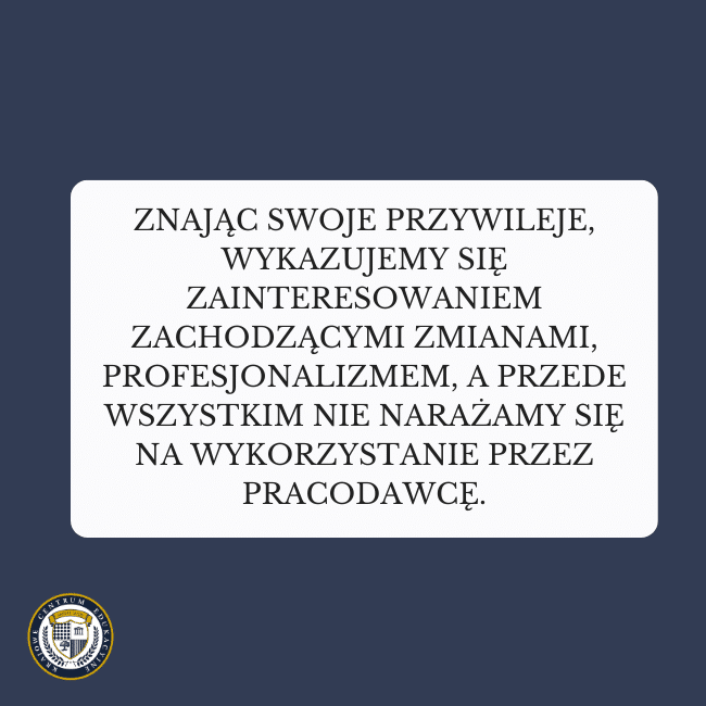 Granatowe tło i tekst na środku: Znając swoje przywileje, wykazujemy się zainteresowaniem zachodzącymi zmianami, profesjonalizmem, a przede wszystkim nie narażamy się na wykorzystanie przez pracodawcę.