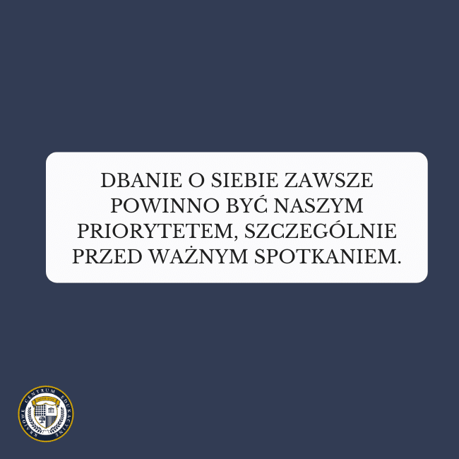 Granatowe tło i napis: Dbanie o siebie zawsze powinno być naszym priorytetem, szczególnie przed ważnym spotkaniem.