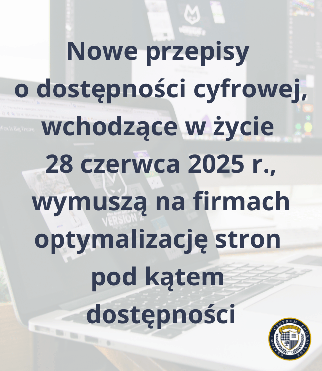 Grafika przedstawiająca laptopa z tekstem informującym o nowych przepisach dotyczących dostępności cyfrowej wchodzących w życie 28 czerwca 2025 r., które wymuszą na firmach zadbanie o dostępność cyfrową.