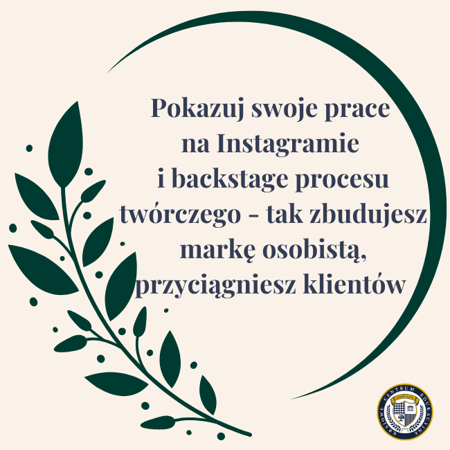 Tekst: "Pokazuj swoje prace na Instagramie i backstage procesu twórczego - tak zbudujesz markę osobistą, przyciągniesz klientów". Logo na dole.