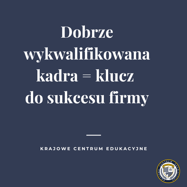 Cytat "Dobrze wykwalifikowana kadra = klucz do sukcesu firmy" na ciemnoniebieskim tle z logo Krajowego Centrum Edukacyjnego