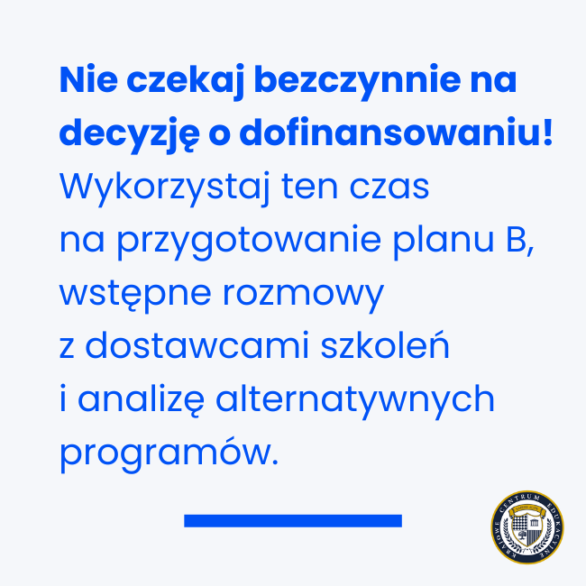 Infografika z tekstem "Nie czekaj bezczynnie na decyzję o dofinansowaniu!" - wskazówka dotycząca produktywnego wykorzystania czasu oczekiwania