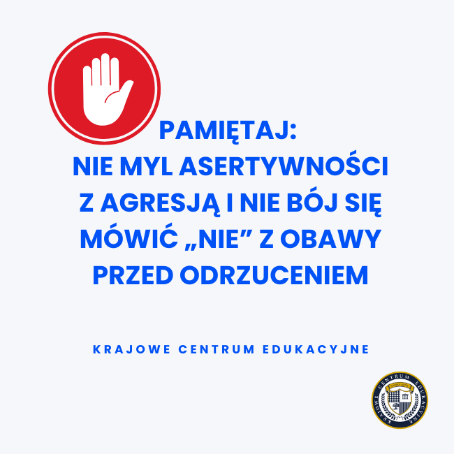 tekst na grafice: „PAMIĘTAJ: NIE MYL ASERTYWNOŚCI Z AGRESJĄ I NIE BÓJ SIĘ MÓWIĆ „NIE” Z OBAWY PRZED ODRZUCENIEM”.