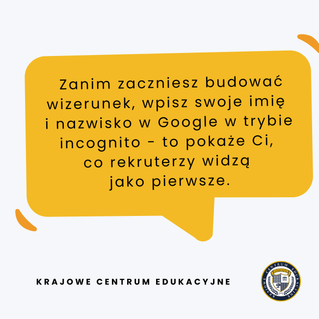 Żółty dymek z poradą o kreowaniu wizerunku - tekst: "Zanim zaczniesz budować wizerunek, wpisz swoje imię i nazwisko w Google w trybie incognito - to pokaże Ci, co rekruterzy widzą jako pierwsze."