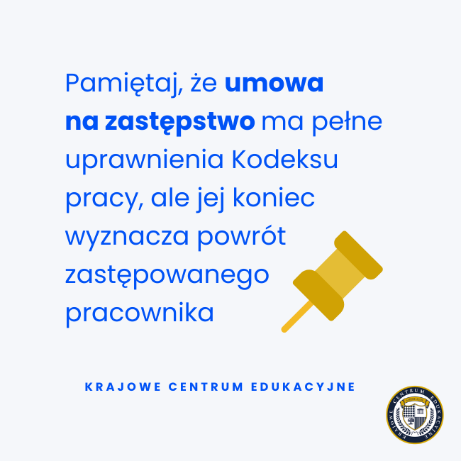 Na niebieskim tle widnieje złota pinezka oraz tekst: "Pamiętaj, że umowa na zastępstwo ma pełne uprawnienia Kodeksu Pracy, ale jej koniec wyznacza powrót zastępowanego pracownika."