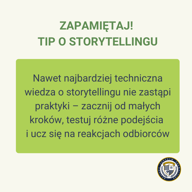 Tip o storytellingu: Nawet najbardziej techniczna wiedza o storytellingu nie zastąpi praktyki – zacznij od małych kroków, testuj różne podejścia i ucz się na reakcjach odbiorców.