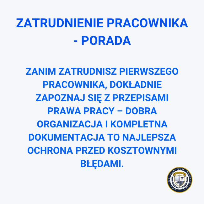 tip: ZATRUDNIENIE PRACOWNIKA - PORADA. Zanim zatrudnisz pierwszego pracownika, dokładnie zapoznaj się z przepisami prawa pracy – dobra organizacja i kompletna dokumentacja to najlepsza ochrona przed kosztownymi błędami.