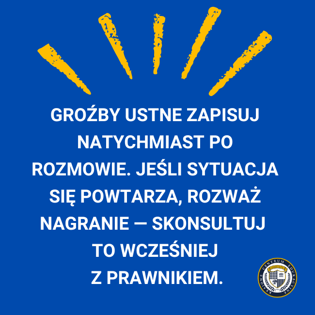 Tip: Groźby ustne zapisuj natychmiast po rozmowie. Jeśli sytuacja się powtarza, rozważ nagranie — skonsultuj to wcześniej z prawnikiem.