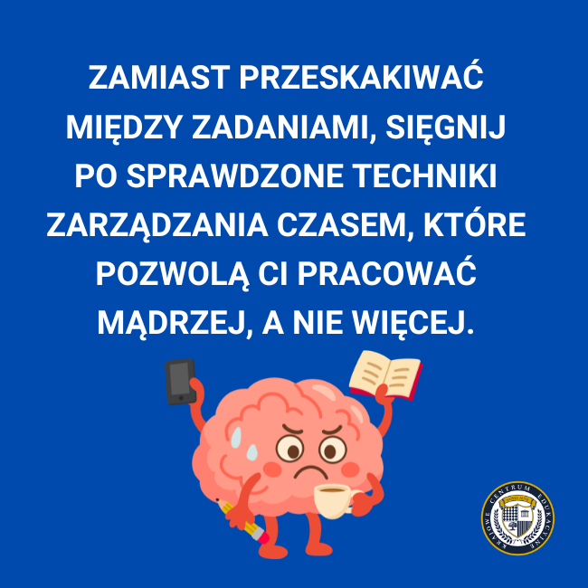 tip: Zamiast przeskakiwać między zadaniami, sięgnij po sprawdzone techniki zarządzania czasem, które pozwolą Ci pracować mądrzej, a nie więcej.