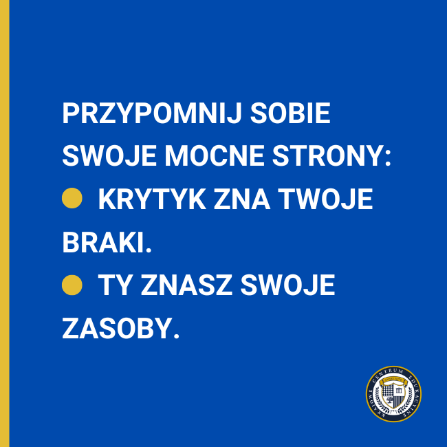 Grafika z tekstem: „Przypomnij sobie swoje mocne strony: Krytyk zna Twoje braki. Ty znasz swoje zasoby."
