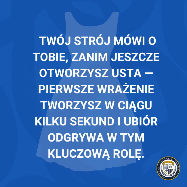 Infografika z napisem: „Twój strój mówi o Tobie, zanim jeszcze otworzysz usta – pierwsze wrażenie tworzysz w ciągu kilku sekund i ubiór odgrywa w tym kluczową rolę" na niebieskim tle z sylwetką sukienki.