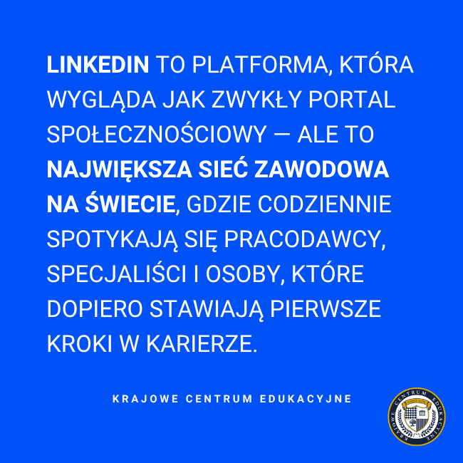 biały napis na niebieskim tle: LinkedIn to platforma, która wygląda jak zwykły portal społecznościowy — ale to największa sieć zawodowa na świecie, gdzie codziennie spotykają się pracodawcy, specjaliści i osoby, które dopiero stawiają pierwsze kroki w karierze.