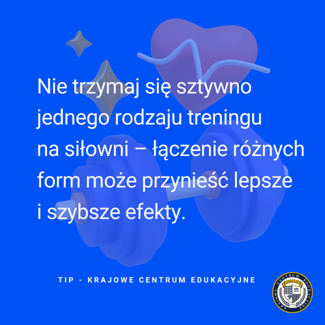 Tekst na grafice: "Nie trzymaj się sztywno jednego rodzaju treningu na siłowni – łączenie różnych form może przynieść lepsze i szybsze efekty."